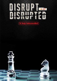 DISRUPT OR BE DISRUPTED